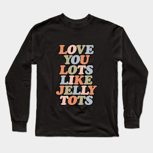 Love You Lots Like Jelly Tots in orange vanilla peach green and blue Long Sleeve T-Shirt